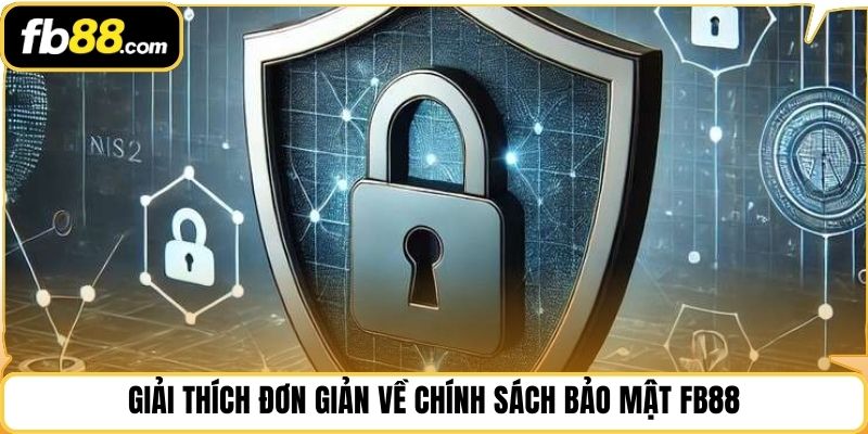 Giải thích đơn giản về chính sách bảo mật FB88