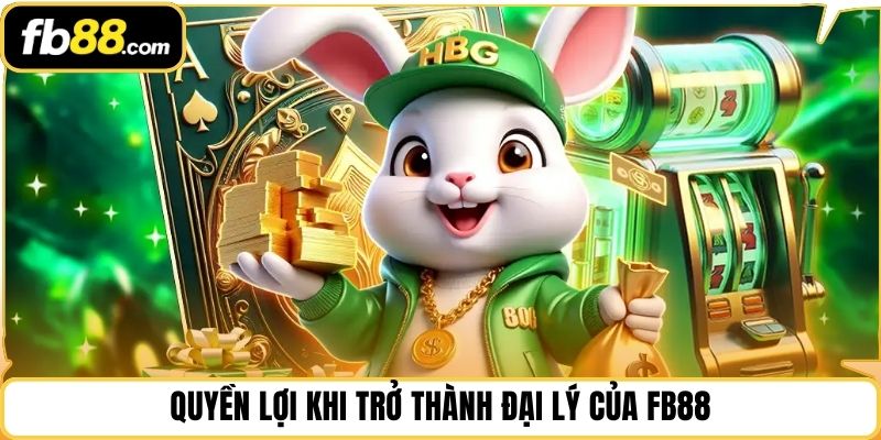 Quyền lợi khi trở thành đại lý của FB88