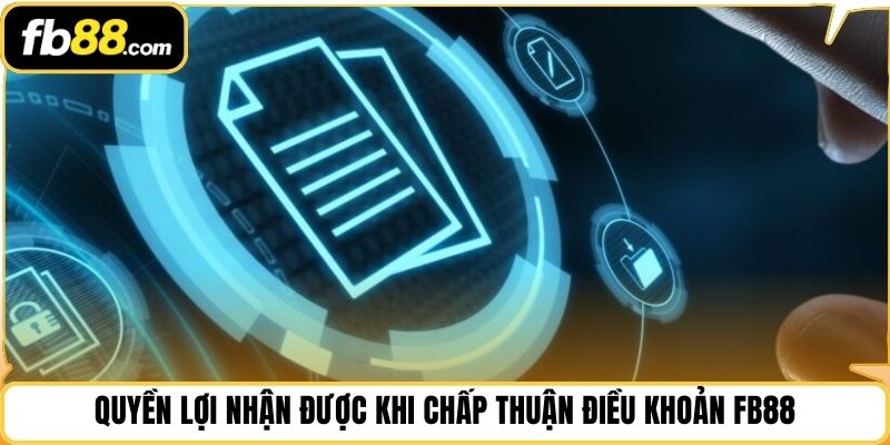 Quyền lợi nhận được khi chấp thuận điều khoản FB88