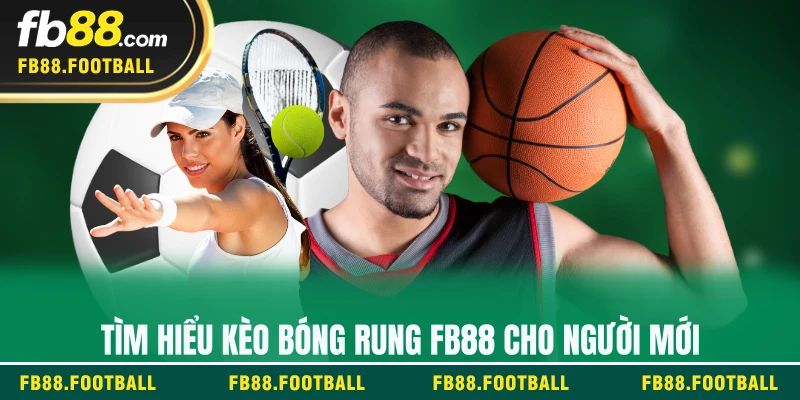 Tìm hiểu kèo bóng rung FB88 cho người mới